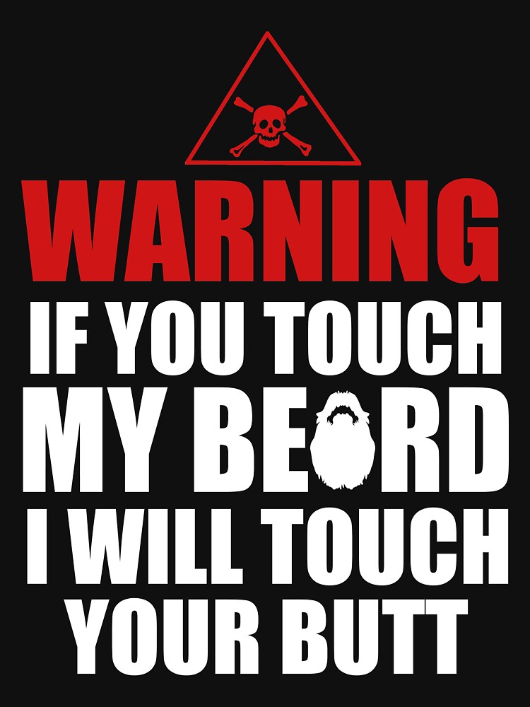 if you touch my beard i will touch your boobs