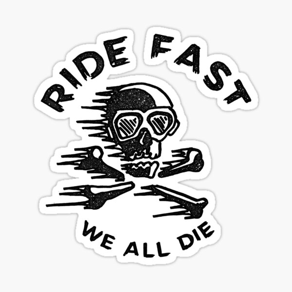 RIDE FAST, WE ALL DIE Sticker