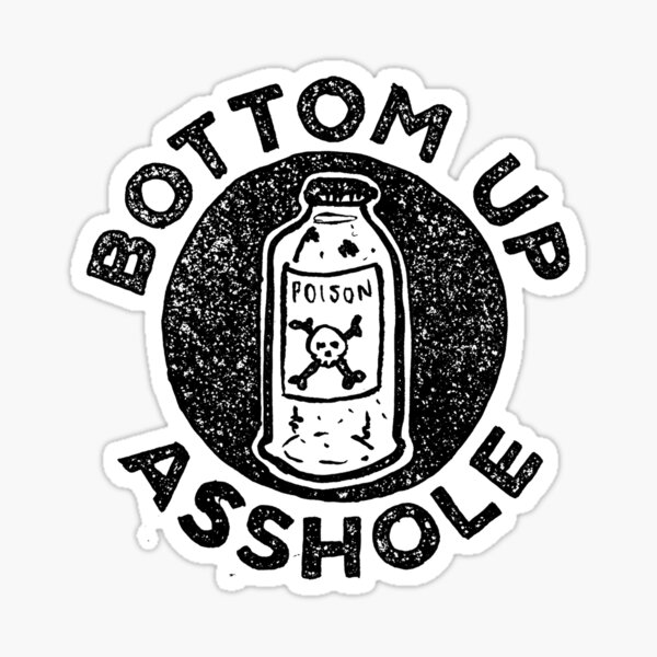 BOTTOM UP ASSHOLE Sticker