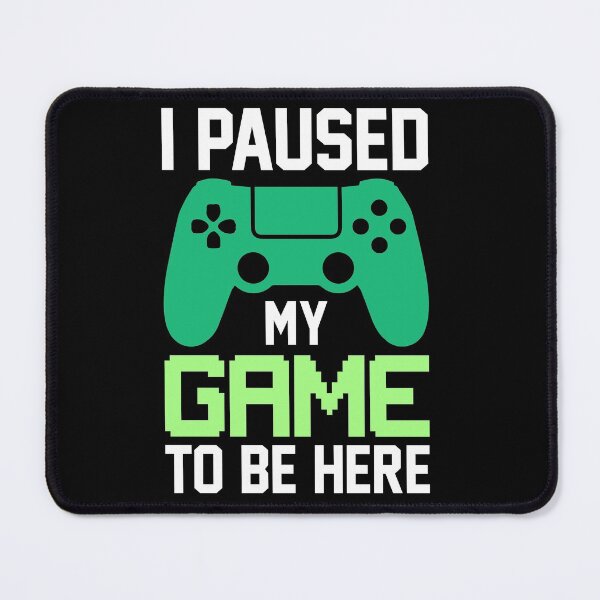 Item preview, I Paused My Game To Be Here  designed and sold by Genjitsu-Art.