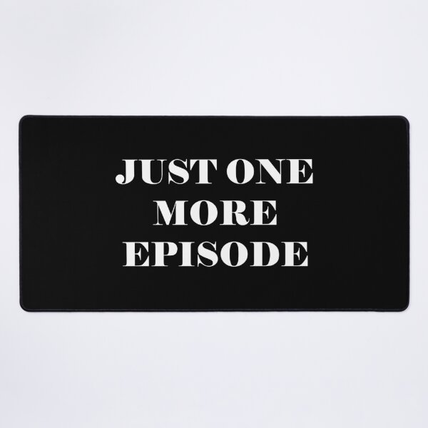 Item preview, Just One More Episode - funny slogan designed and sold by kapotka.