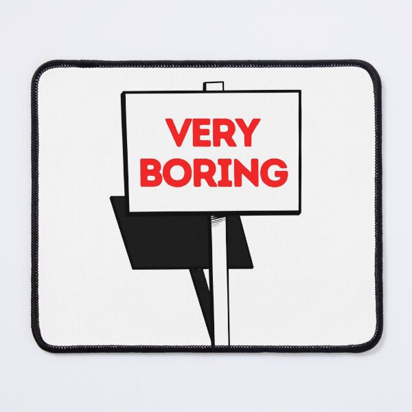 Item preview, Very Boring- sign board funny designed and sold by NikitaAg.