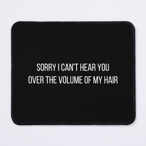 Item preview, Sorry I Can't Hear You Over The Volume Of My Hair - funny hair stylist slogan designed and sold by kapotka.