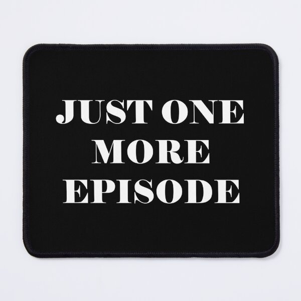 Item preview, Just One More Episode - funny slogan designed and sold by kapotka.