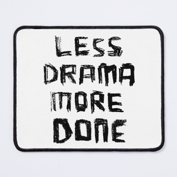 Item preview, Less Drama More DONE, for Work Mode designed and sold by badlydrawnbabe.