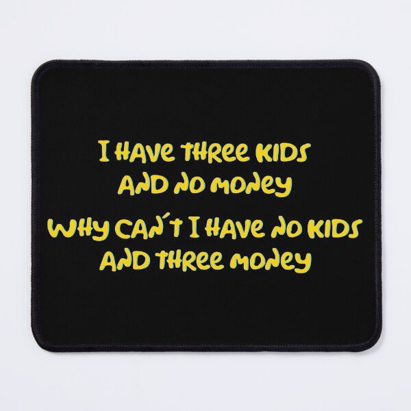 Item preview, Three kids and no money! designed and sold by mad-bull.