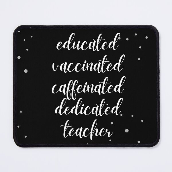 Item preview, Educated Vaccinated Caffeinated Dedicated Teacher designed and sold by NikitaAg.