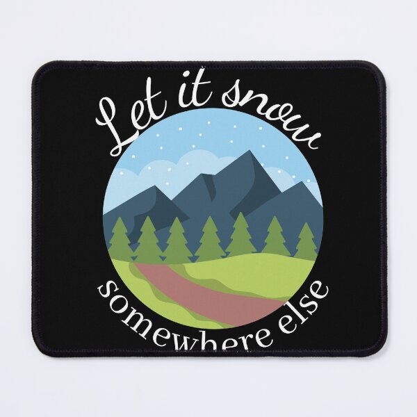 Item preview, Let it snow somewhere else designed and sold by NikitaAg.