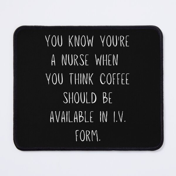 Item preview, You know youre a nurse when you think coffee should be available in I.V. form designed and sold by NikitaAg.