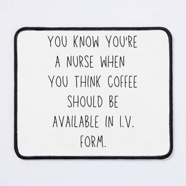 Item preview, You know youre a nurse when you think coffee should be available in I.V. form designed and sold by NikitaAg.