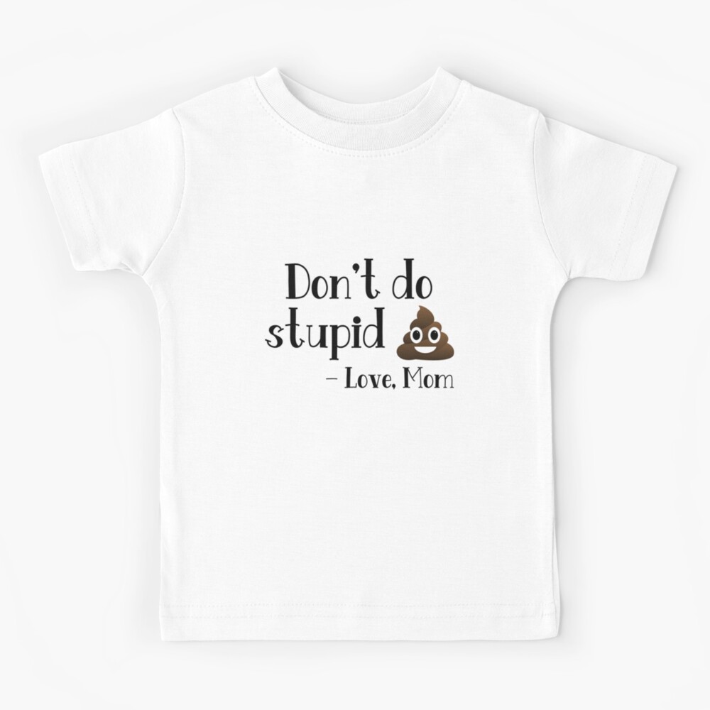 Funny Gift for Your Kids. Don't Do Stupid Shit Love Mom, Gift From