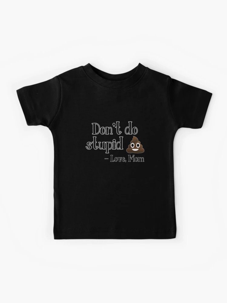 Don't do stupid shit today. Love, Mom – The Crafter's Mill