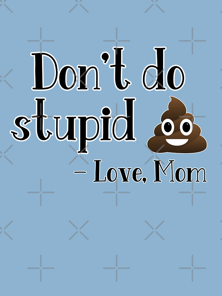 Don't do stupid shit love Mom SVG