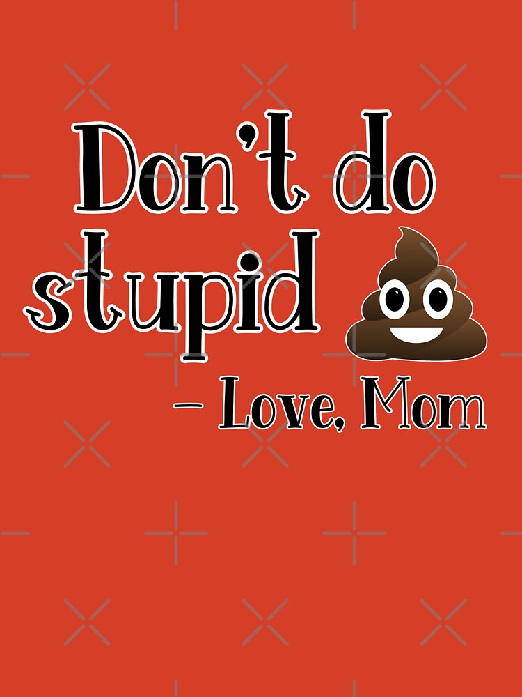 Don't do stupid shit love Mom SVG