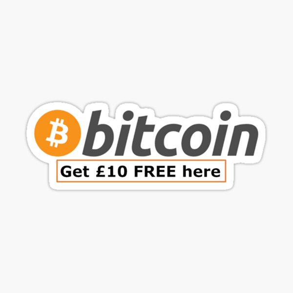Bitcoin - Get £10 Free Here Sticker