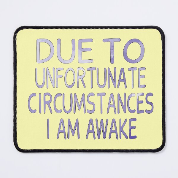 Item preview, Due To Unfortunate Circumstances I Am Awake designed and sold by JustGift.