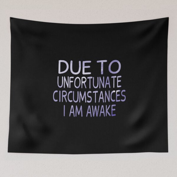 Item preview, Due To Unfortunate Circumstances I Am Awake designed and sold by JustGift.