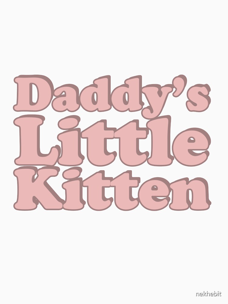 "Daddy's Little Kitten (For Kat)" T-shirt for Sale by nekhebit