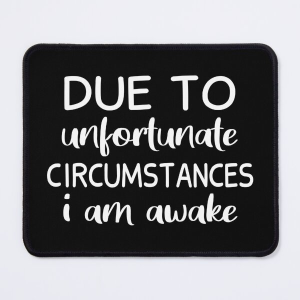 Item preview, Due To Unfortunate Circumstances I Am Awake designed and sold by JustGift.