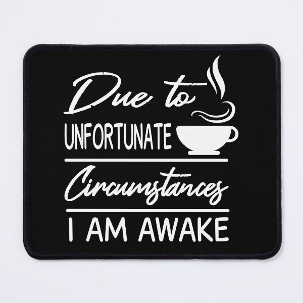 Item preview, Due To Unfortunate Circumstances I Am Awake designed and sold by JustGift.