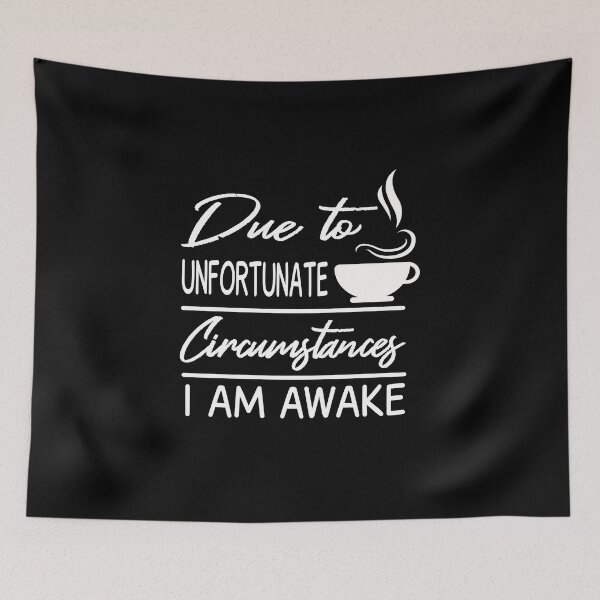 Item preview, Due To Unfortunate Circumstances I Am Awake designed and sold by JustGift.