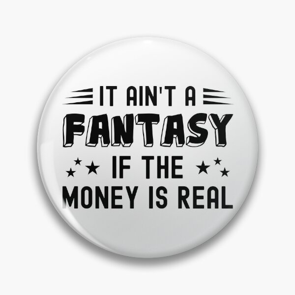 Item preview, It Ain't a Fantasy If The Money Is Real designed and sold by NuttyShirt.