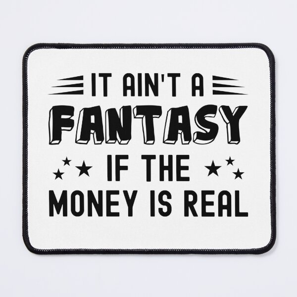 Item preview, It Ain't a Fantasy If The Money Is Real designed and sold by NuttyShirt.