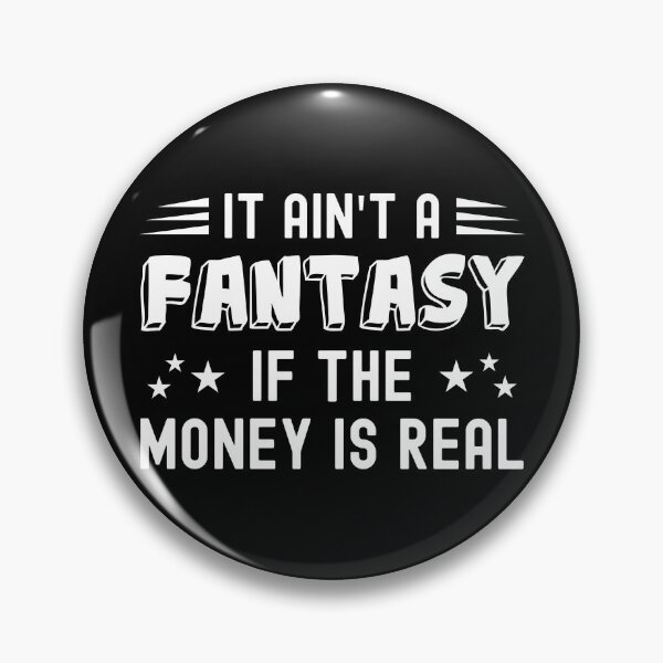 Item preview, It Ain't a Fantasy If The Money Is Real designed and sold by NuttyShirt.