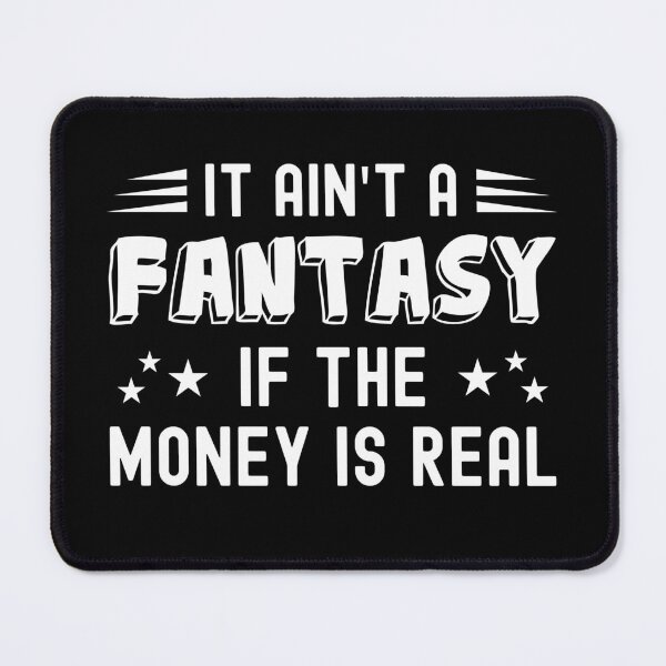 Item preview, It Ain't a Fantasy If The Money Is Real designed and sold by NuttyShirt.
