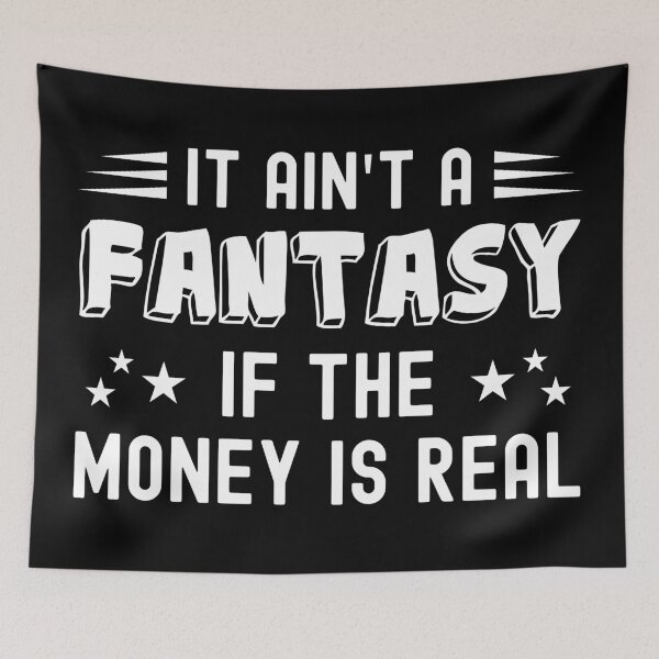 Item preview, It Ain't a Fantasy If The Money Is Real designed and sold by NuttyShirt.