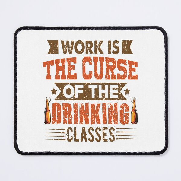 Item preview, Work is the curse of the drinking classes designed and sold by Asifhasansabbir.
