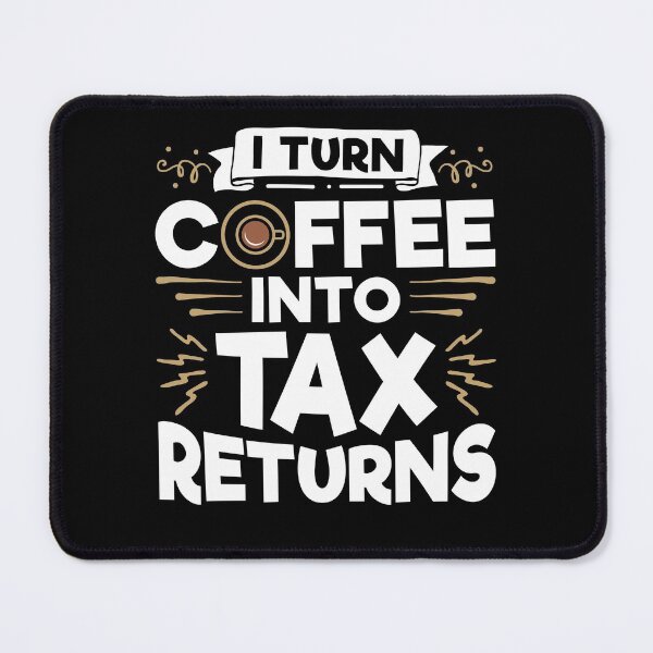Item preview, Accountant CPA Funny I Turn Coffee Into Tax Returns designed and sold by jaygo.