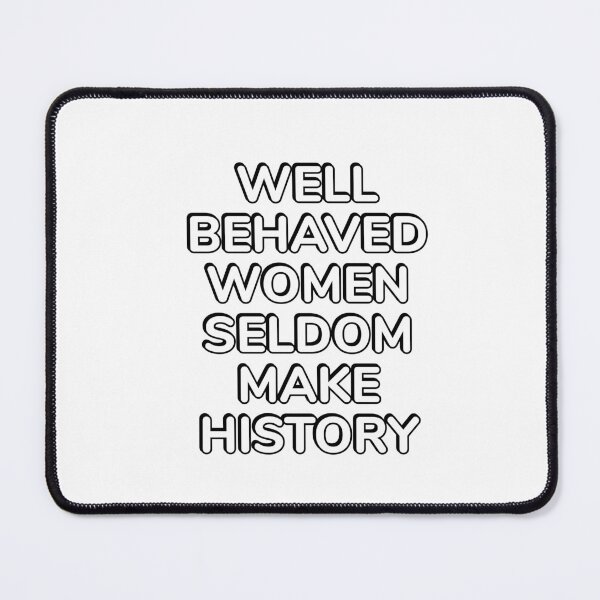 Item preview, Well behaved women seldom make history designed and sold by Inspirationmotivation.