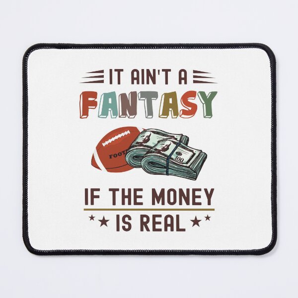 Item preview, It Ain't a Fantasy If The Money Is Real designed and sold by NuttyShirt.