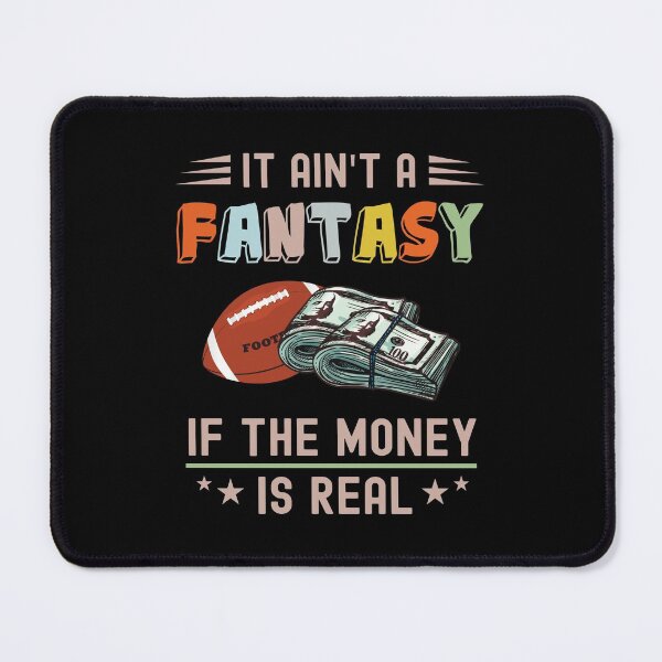 Item preview, It Ain't a Fantasy If The Money Is Real designed and sold by NuttyShirt.