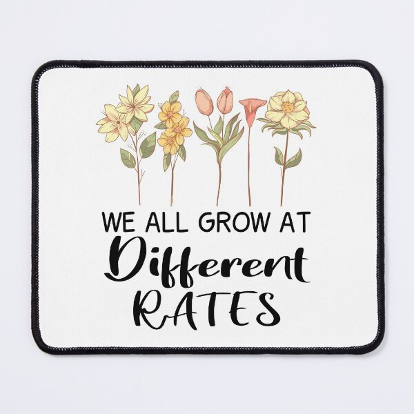 Item preview, We All Grow At Different Rates designed and sold by JustGift.