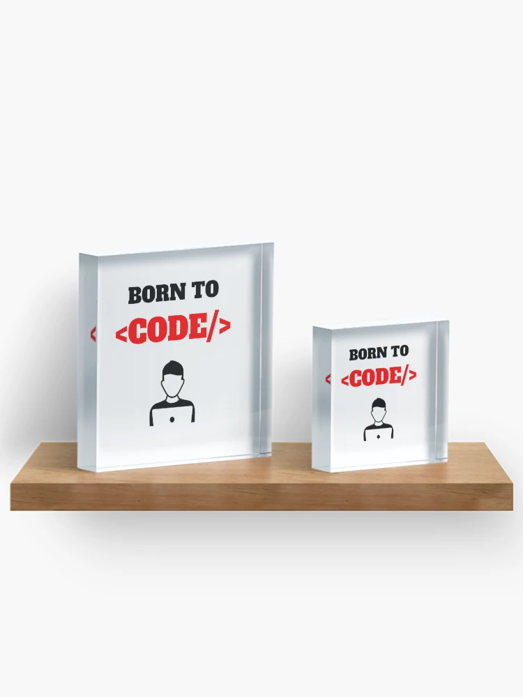 Thumbnail 3 of 5, Acrylic Block, Born To Code, Software Developer, Software Engineer, Computer Science, Web, WWW, Programming Humor, HTML designed and sold by Max-Wear.