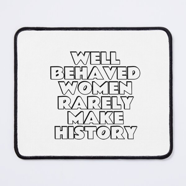 Item preview, Well behaved women rarely make history designed and sold by Inspirationmotivation.