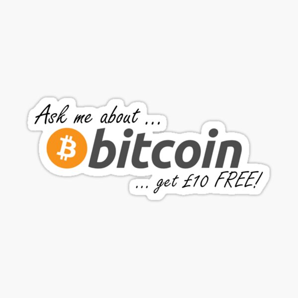 Bitcoin - Ask me for £10 Free! Sticker