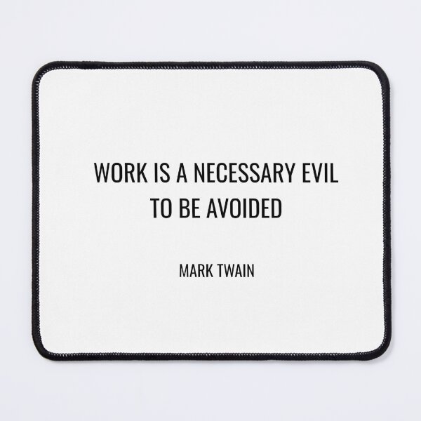 Item preview, Mark Twain Funny Quotes - Work is a necessary evil to be avoided designed and sold by Inspirationmotivation.