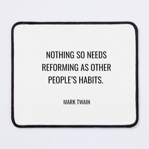 Item preview, Mark Twain Funny Quotes - Nothing so needs reforming as other people’s habits. designed and sold by Inspirationmotivation.