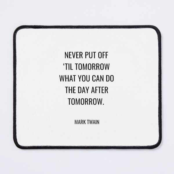 Item preview, Mark Twain Funny Quotes - Never put off ‘til tomorrow what you can do the day after tomorrow. designed and sold by Inspirationmotivation.
