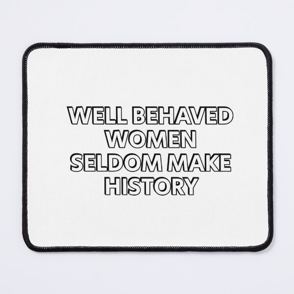 Item preview, Well behaved women seldom make history designed and sold by Inspirationmotivation.