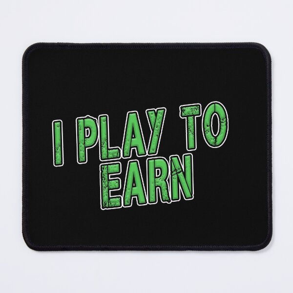 Item preview, I Play To Earn  designed and sold by iamhewho.