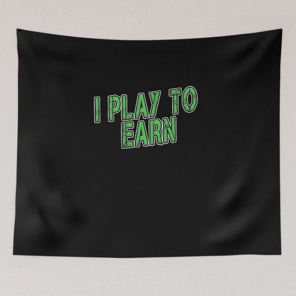 Item preview, I Play To Earn  designed and sold by iamhewho.