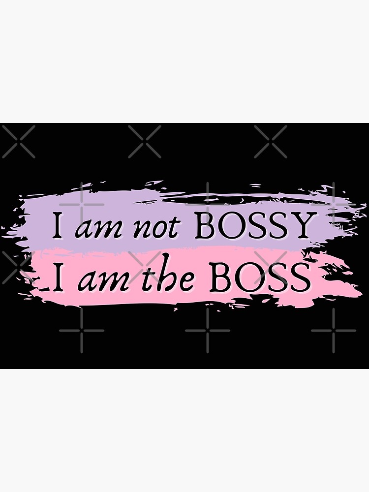 I'm Not Bossy I'm The Boss Bitch Meaningful Gift I Am The Boss Bossy Gift  Poster