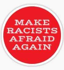 Make Racists Afraid Again Sticker