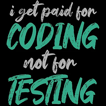 Artwork thumbnail, I Get Paid For Coding, Not For Testing by FoxCodeCreation