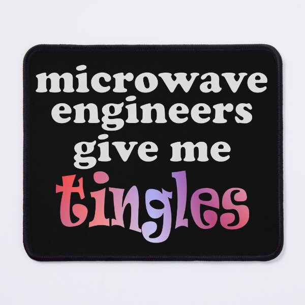 Item preview, Microwave Engineers Give Me Tingles - Engineers Funny Quotes designed and sold by MondaysChild.