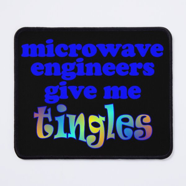 Item preview, Microwave Engineers Give Me Tingles - Engineers Funny Quotes designed and sold by MondaysChild.